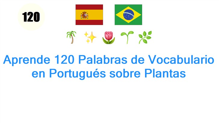 Aprende 120 Palabras de Vocabulario en Portugués sobre Plantas